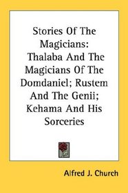 Stories Of The Magicians: Thalaba And The Magicians Of The Domdaniel; Rustem And The Genii; Kehama And His Sorceries