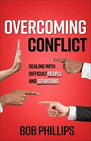Overcoming Conflict: How to Deal with Difficult People and Situations