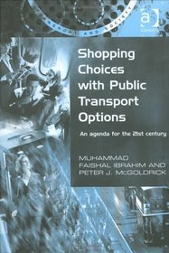Shopping Choices With Public Transport Options: An Agenda for the 21st Century (Transport and Society)