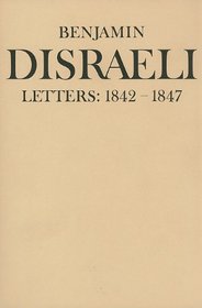 Benjamin Disraeli Letters, 1842-1847 (Volume 4)