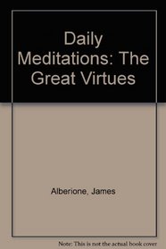Daily Meditations: The Great Virtues