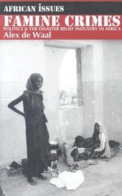 Famine Crimes: Politics and the Disaster Relief Industry in Africa (African Issues)