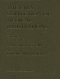 Nervous System, Part 1: Anatomy and Physiology (Ciba Collection of Medical Illustrations, Volume 1)