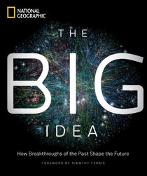 The Big Idea: How the Greatest Breakthroughs of All Time Are Shaping Our Future