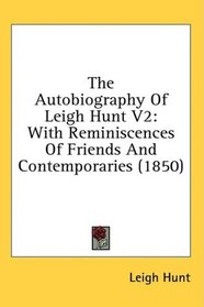 The Autobiography Of Leigh Hunt V2: With Reminiscences Of Friends And Contemporaries (1850)