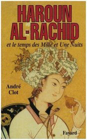 Haroun al-Rachid et le temps des Mille et une nuits (French Edition)