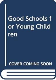 Good Schools for Young Children