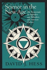 Science in the New Age: The Paranormal, Its Defenders and Debunkers, and American Culture (Science and Literature Series)