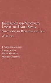 Immigration and Nationality Laws of the United States: Selected Statutes, Regulations and Forms, 2014