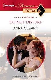 Do Not Disturb (P.S. I'm Pregnant!) (Harlequin Presents Extra, No 156)