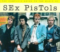 Sex Pistols (Complete Guide to the Music Of...)