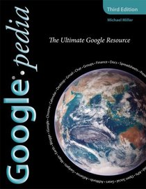 Googlepedia: The Ultimate Google Resource (3rd Edition)