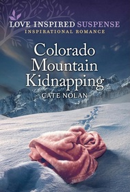 Colorado Mountain Kidnapping (Love Inspired Suspense, No 1117)
