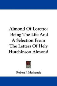 Almond Of Loretto: Being The Life And A Selection From The Letters Of Hely Hutchinson Almond