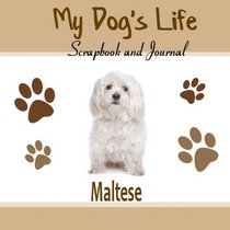 My Dog's Life Scrapbook and Journal Maltese: Photo Journal, Keepsake Book and Record Keeper for your dog