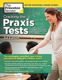 Cracking the Praxis Tests (Core Academic Skills + Subject Assessments + PLT  Exams), 3rd Edition: The Strategies, Practice, and Review You Need to ... Higher Score (Professional Test Preparation)