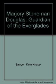 Marjory Stoneman Douglas: Guardian of the Everglades