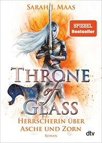 Throne of Glass 7 - Herrscherin ber Asche und Zorn: Roman