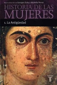 Historia de Las Mujeres 1 - La Antiguedad (Spanish Edition)