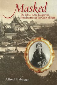 Masked: The Life of Anna Leonowens, Schoolmistress at the Court of Siam (Wisconsin Studies in Autobiography)