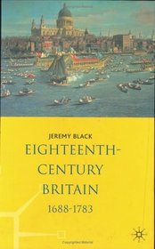 Eighteenth-Century Britain, 1688-1783 (History of Britian)