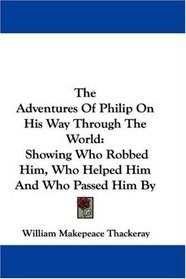 The Adventures Of Philip On His Way Through The World: Showing Who Robbed Him, Who Helped Him And Who Passed Him By