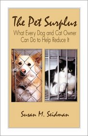 The Pet Surplus: What Every Dog and Cat Owner Can Do to Help Reduce It