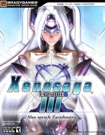 Xenosaga Episode III: Also Sprach Zarathustra Signature Series Guide (Bradygames Signature Series) (Bradygames Signature Series)