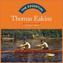 The Essential: Thomas Eakins (Essential Series)