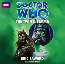Doctor Who: The Twin Dilemma: An Unabridged Classic Doctor Who Novel
