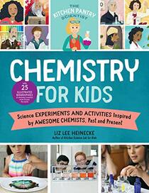 The Kitchen Pantry Scientist Chemistry for Kids: Science Experiments and Activities Inspired by Awesome Chemists, Past and Present; with 25 ... (Volume 1) (The Kitchen Pantry Scientist, 1)