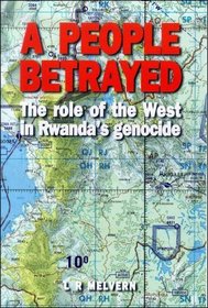 A People Betrayed : The Role of the West in Rwanda's Genocide