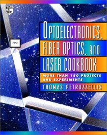 Optoelectronics, Fiber Optics, and Laser Cookbook