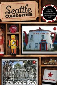 Seattle Curiosities: Quirky characters, roadside oddities & other offbeat stuff (Curiosities Series)