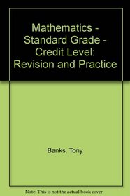 Mathematics - Standard Grade - Credit Level: Revision and Practice