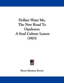 Dollars Want Me, The New Road To Opulence: A Soul Culture Lesson (1903)