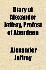 Diary of Alexander Jaffray, Profost of Aberdeen