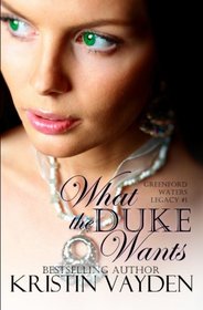 What the Duke Wants (Greenford Waters Legacy) (Volume 1)