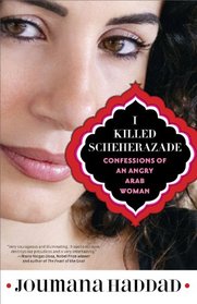 I Killed Scheherazade: Confessions of an Angry Arab Woman