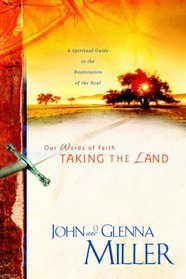 Our Words of Faith: Taking the Land (A Spiritual Guide to the Restoration of the Soul)