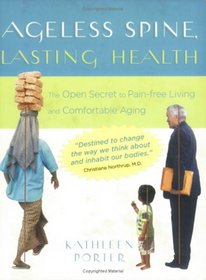 Ageless Spine, Lasting Health: The Open Secret to Pain-Free Living and Comfortable Aging