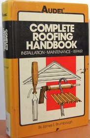 Complete roofing handbook: Installation, maintenance, repair