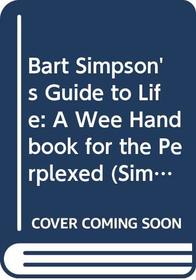 Bart Simpson's Guide to Life: A Wee Handbook for the Perplexed