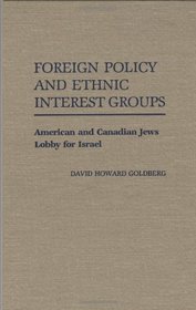 Foreign Policy and Ethnic Interest Groups: American and Canadian Jews Lobby for Israel (Contributions in Political Science)