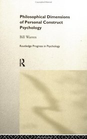 Philosophical Dimensions of Personal Construct Psychology (Routledge Progress in Psychology)