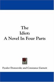 The Idiot: A Novel In Four Parts