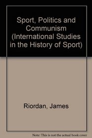 Sport, Politics and Communism (International Studies in the History of Sport)