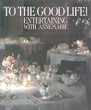 To the Good Life!: Entertaining With Annemarie