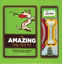 Amazing Dog Trick Kit: For Overachieving Pooches and Their Proud Owners