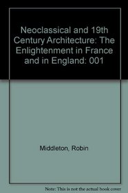 Neoclassical and 19th Century Architecture / 1: The Enlightenment in France and in England (History of World Architecture)